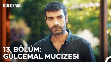 13. BÖLÜM: GÜLCEMAL MUCİZESİ - Gülcemal Özet
