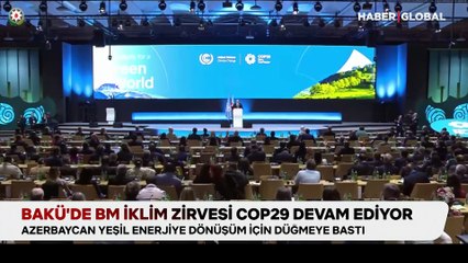Bakü'de BM İklim Zirvesi COP29 devam ediyor: Azerbaycan yeşil enerjiye dönüşüm için düğmeye bastı