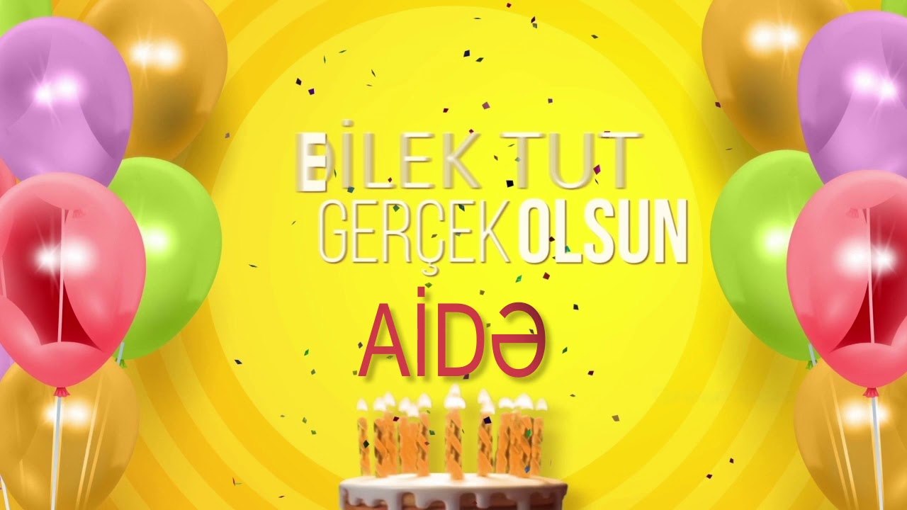 İyi ki doğdun AİDƏ - İsme Özel Doğum Günü Şarkısı (FULL VERSİYON)