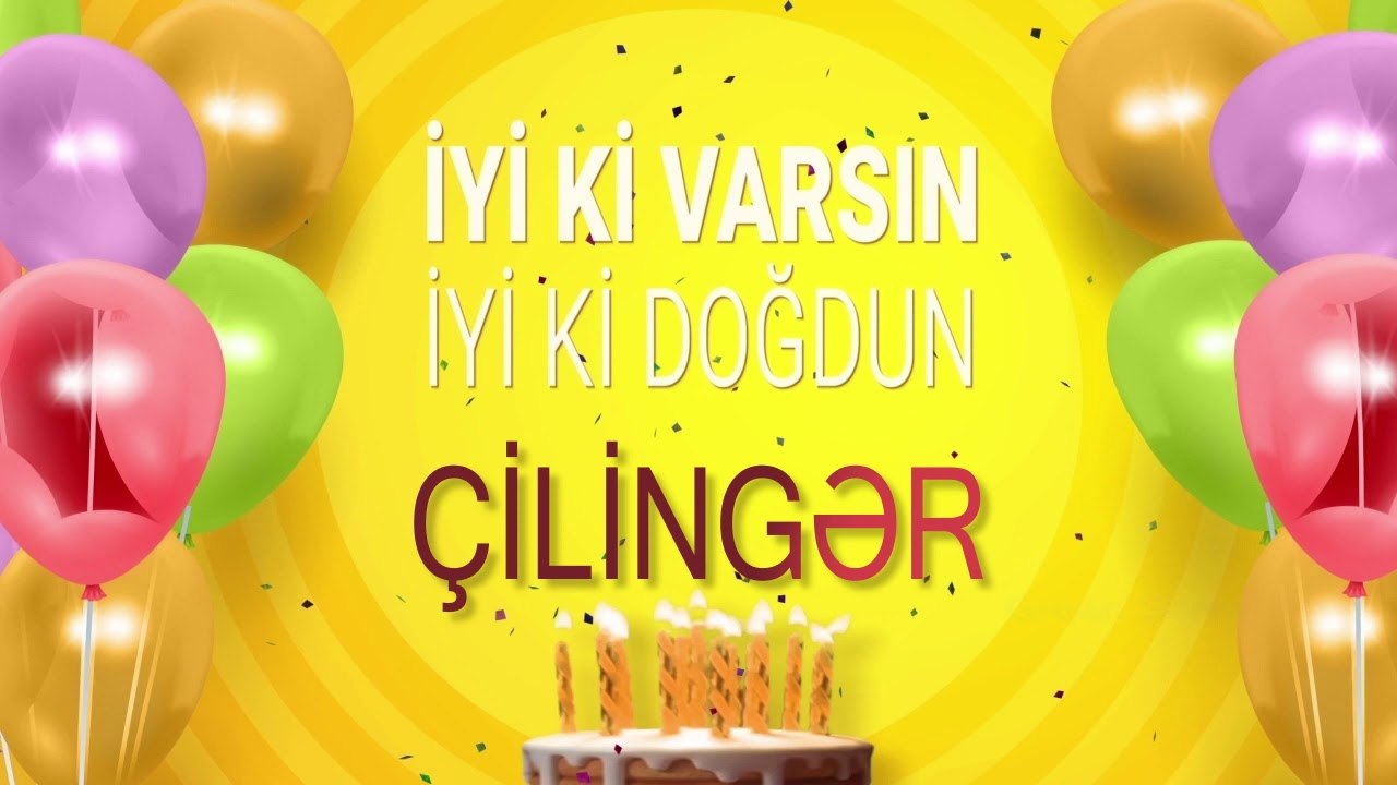 İyi ki doğdun ÇİLİNGƏR - İsme Özel Doğum Günü Şarkısı (FULL VERSİYON)