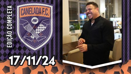 RONALDO QUER SER PRESIDENTE DA CBF E GUARDIOLA NA SELEÇÃO BRASILEIRA! | CANELADA - 17/11/2024