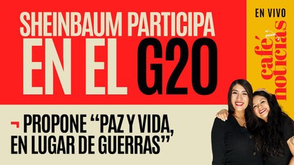 #EnVivo #CaféYNoticias ¬ Sheinbaum participa en el G20: Propone "paz y vida, en lugar de guerras"