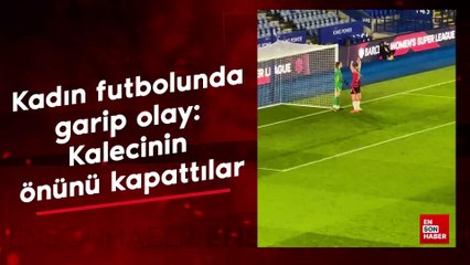 Kadın futbolunda garip olay: Kalecinin önünü kapattılar