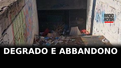 Degrado e abbandono nei sottopassaggi di Roma