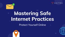 Mastering Safe Internet Practices: Protect Yourself Online | Akitra | Compliane Automation