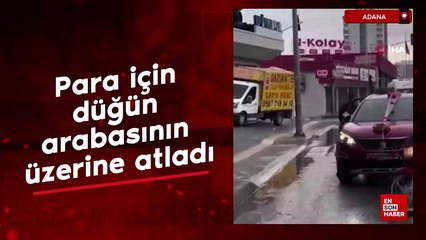 Adana'da para için düğün arabasının üzerine atladı, damattan dayak yedi