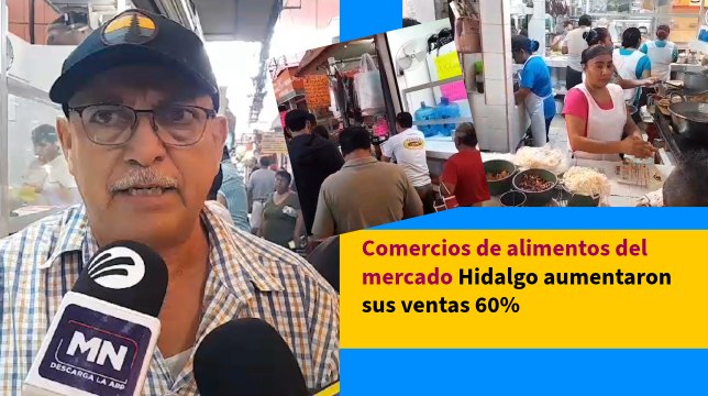 Comercios de alimentos del mercado Hidalgo aumentaron sus ventas 60%