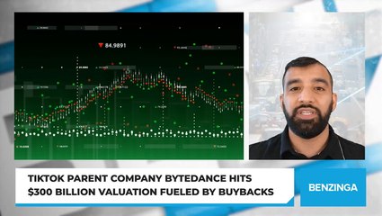 TikTok Parent Company ByteDance Hits $300 Billion Valuation Fueled By Buybacks