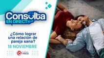 18 Noviembre 2024 | Consulta en Directo - ¿Cómo lograr una relación sana de pareja?