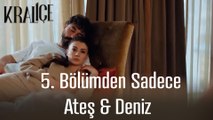 5. Bölümden Tüm Ateş & Deniz Sahneleri