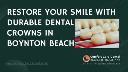 Restore Your Smile with Durable Dental  Crowns in  Boynton Beach