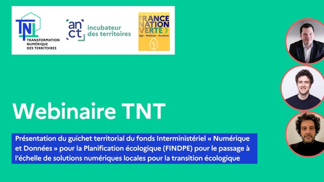 [Webinaire TNT] Présentation du guichet territorial du fonds Interministériel « Numérique et Données » pour la Planification écologique (FINDPE) pour le passage à l’échelle de solutions numériques locales pour la transition écologique
