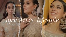 Iqra Aziz's biography /Iqra Aziz's lifestyle