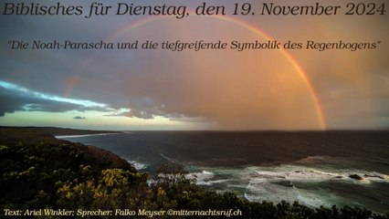 Biblisches für Dienstag, den 19. November 2024 - Die Noah-Parascha und die tiefgreifende Symbolik des Regenbogens
