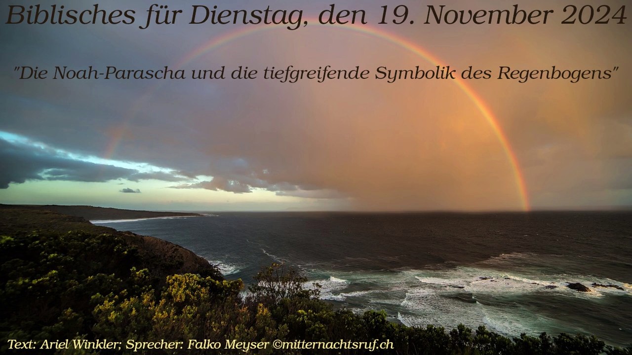 Biblisches für Dienstag, den 19. November 2024 - Die Noah-Parascha und die tiefgreifende Symbolik des Regenbogens