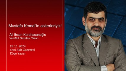 Karahasanoğlu: Mustafa Kemal’in askerleriyiz!