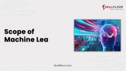 The Scope of Machine Learning | Your Guide to the Future! | Skillfloor