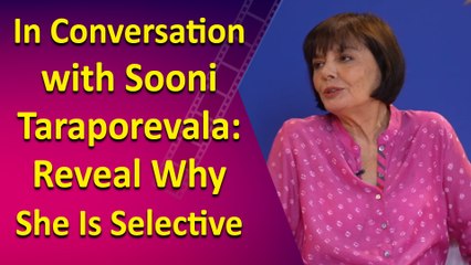 In Conversation with Sooni Taraporevala: Reveal Why She Is Selective