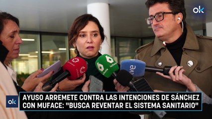 Ayuso arremete contra las intenciones de Sánchez con Muface: "Busca reventar el sistema sanitario"