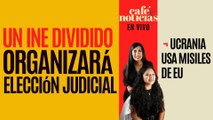 #EnVivo #CaféYNoticias ¬ Un INE dividido organizará elección judicial  ¬ Ucrania usa misiles de EU