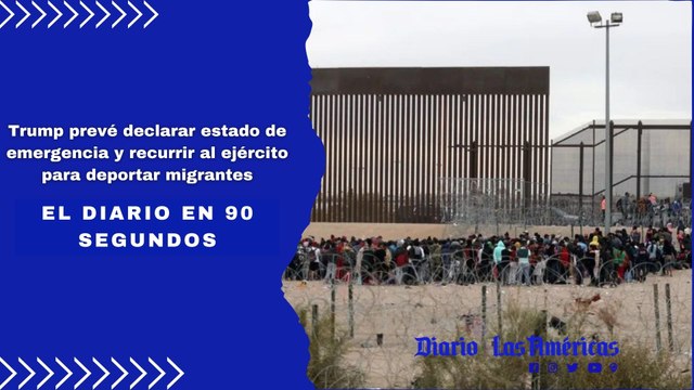 Trump prevé declarar estado de emergencia y recurrir al ejército para deportar migrantes | El Diario en 90 segundos