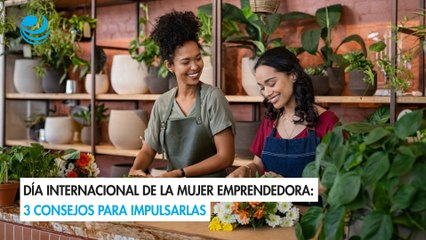 Día Internacional de la Mujer Emprendedora: 3 consejos para impulsarlas
