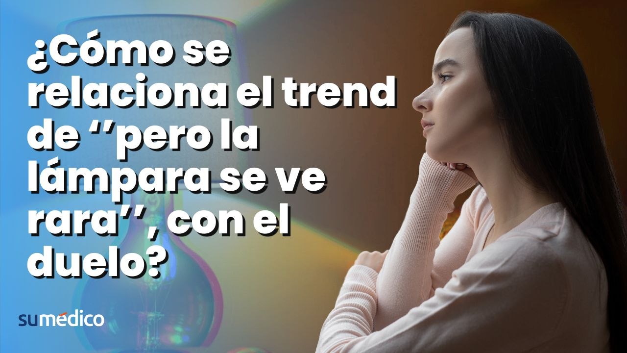¿Cómo se relaciona el trend de ‘’pero la lámpara se ve rara’’, con el duelo?