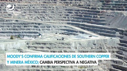 Moody's confirma calificaciones de Southern Copper y Minera México; cambia perspectiva a negativa