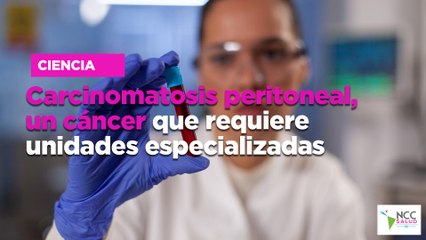 Carcinomatosis peritoneal, un cáncer que requiere unidades especializadas