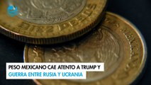 Peso mexicano cae atento a Trump y guerra entre Rusia y Ucrania