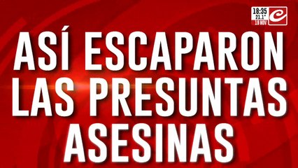 Brutal homicidio: así escaparon las presuntas asesinas