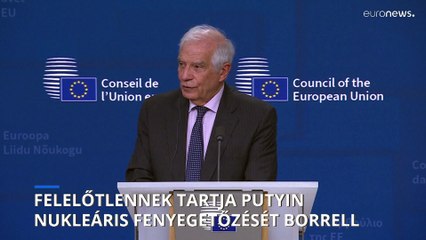 Borrell felelőtlennek tartja Putyin nukleáris fenyegetőzését