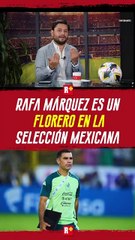 Rafael Márquez es un FLORERO en la selección mexicana