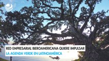 Red Empresarial Iberoamericana quiere impulsar la agenda verde en Latinoamérica