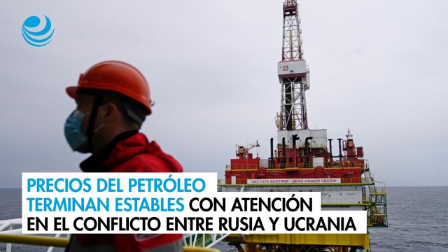 Precios del petróleo terminan estables con atención en el conflicto entre Rusia y Ucrania