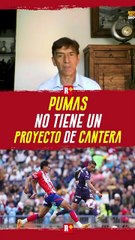 Pumas No tiene un proyecto de Cantera