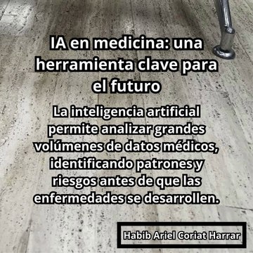 |HABIB ARIEL CORIAT HARRAR | IA EN MEDICINA: UNA HERRAMIENTA CLAVE PARA EL FUTURO (PARTE 1) (@HABIBARIELC)