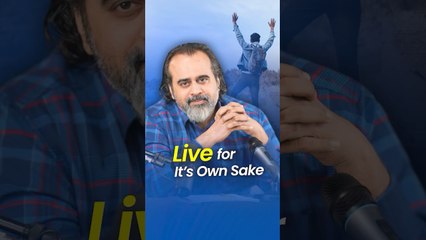 Live for It’s own sake  Acharya Prashant
