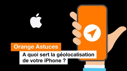 A quoi sert la géolocalisation de votre iPhone ? - Orange