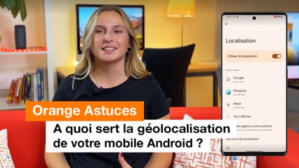 A quoi sert la géolocalisation de votre mobile ? - Orange