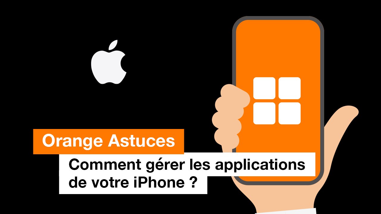 Comment gérer les applications de votre iPhone ? - Orange