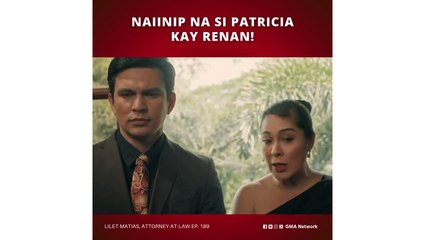 Lilet Matias, Attorney-at-Law: Naiinip na si Patricia kay Renan! (Episode 189)