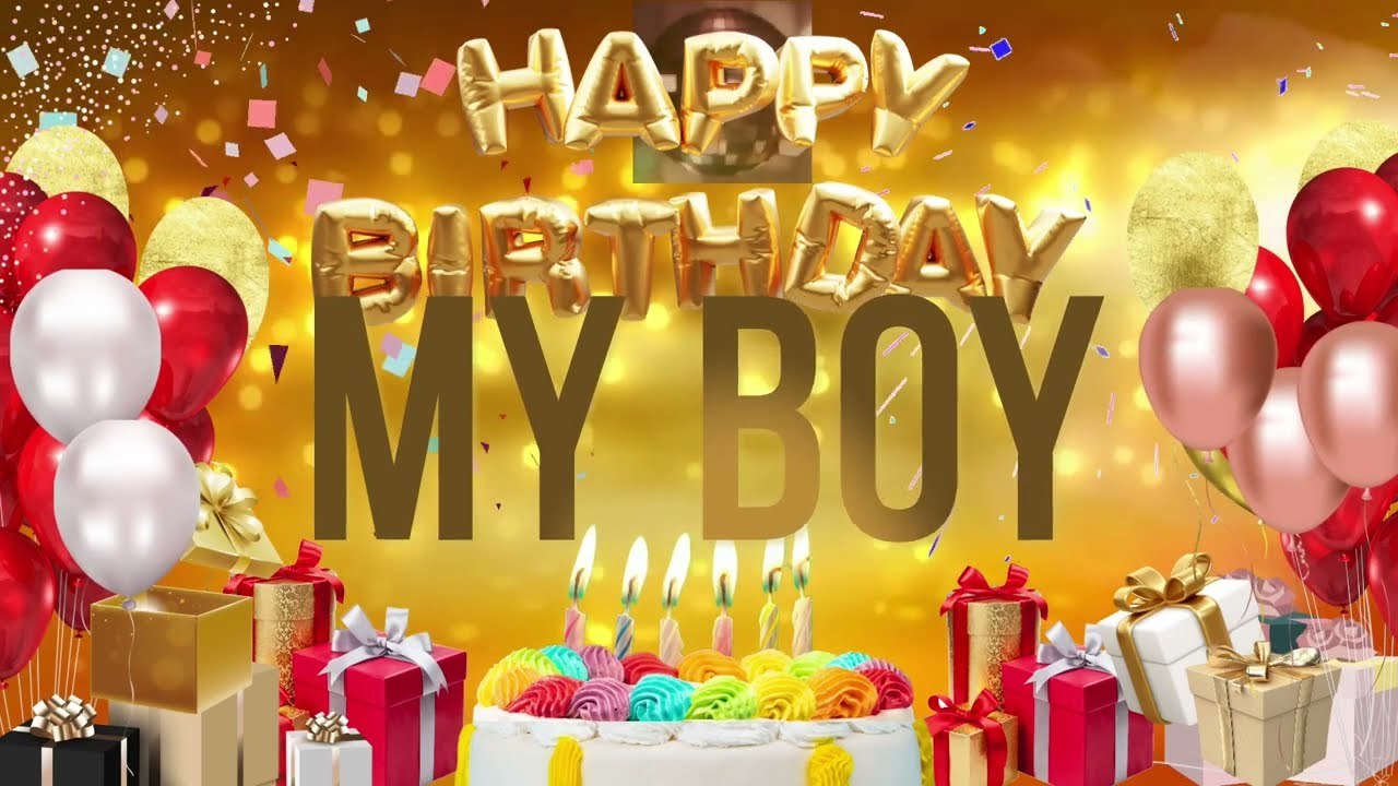 MY BOY - Happy Birthday My Boy