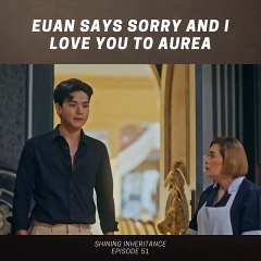 Shining Inheritance: Euan says “Sorry” and “I love you” to Aurea (Episode 51)