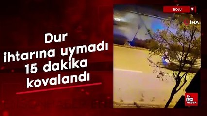 Bolu'da dur ihtarına uymadı, 15 dakika kovalandı
