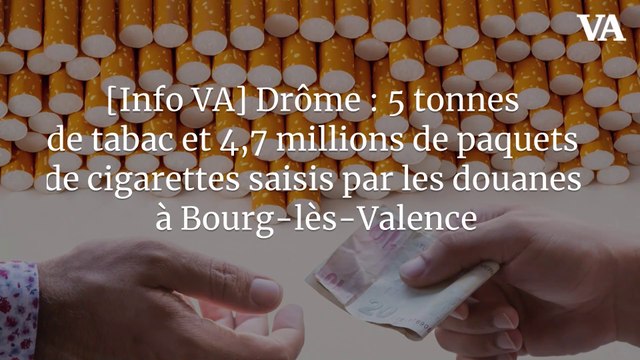 [Info VA] Drôme : 5 tonnes de tabac et 4,7 millions de paquets de cigarettes saisis par les douanes à Bourg-lès-Valence