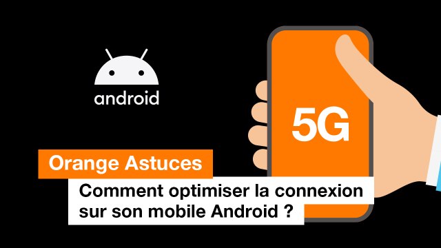 Comment optimiser la connexion de votre mobile ? - Orange