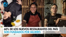60% de los nuevos restaurantes del país son fundados por mujeres