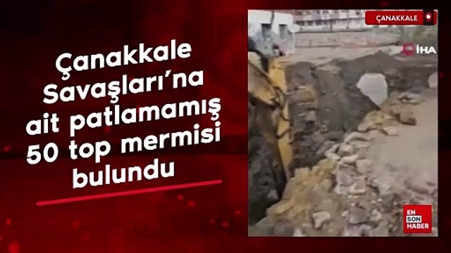 Çanakkale Savaşları’na ait patlamamış 50 top mermisi bulundu