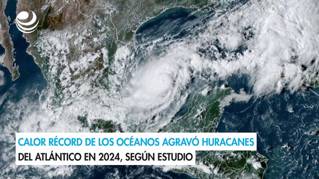 Calor récord de los océanos agravó huracanes del Atlántico en 2024, según estudio